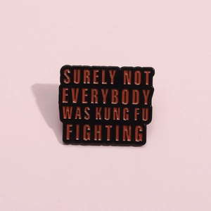 Funny enamel pin with Surely Not Everybody Was Kung Fu Fighting quote on pink background
