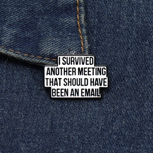 Funny enamel pin for workers I Survived Another Meeting That Should Have Been An Email
