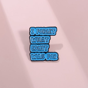 Épingle en Émail Drôle Phrase Anglaise I Forget What Eight Was For Broche en Alliage Bleu Badge pour Vêtements Sacs Bijoux Cadeau