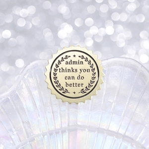 Inspirational enamel badge featuring admin thinks you can do better text and gold wheat trim