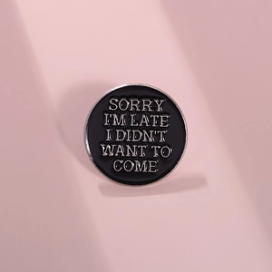 Geometric Round Alloy Enamel Pin Sorry I'm Late I Didn't Want To Come Black Silver Lacquer Badge Humorous Brooch Jewelry Accessory