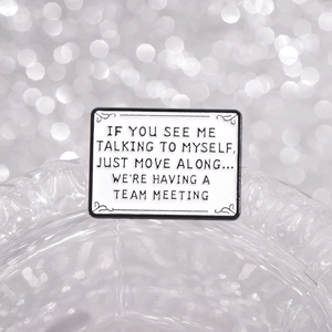 Funny slogan brooch with black and white enamel text IF YOU SEE ME TALKING TO MYSELF