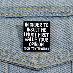 Sarcastic Funny Quote Enamel Pin Zinc Alloy Square Badge In Order To Insult Me For Clothes Bags Backpacks Unisex Jewelry Gift