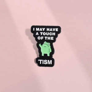 Funny Cartoon Frog Alloy Enamel Brooch Badge I May Have A Touch Of The Tism Painted Lapel Pin For Backpack Accessories