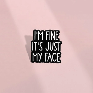 Funny Enamel Pin Slogan I'm Fine It's Just My Face Alloy Brooch Badge For Clothing Backpack Decoration Humor Jewelry Gift