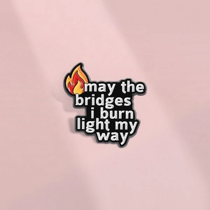 Inspirational Quote Enamel Pin May The Bridges I Burn Light My Way Alloy Brooch Flame Icon Badge Fashion Accessory Unisex