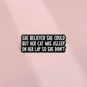 Funny Cat Quote Enamel Pin Badge She Believed She Could But Her Cat Was Asleep Zinc Alloy Brooch For Clothes Bags