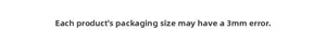Detail showing packaging size specification with a 3mm measurement error margin note
