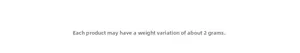 Information card showing product weight variation of approximately 2 grams for accuracy