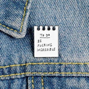 Creative Enamel Notebook Brooch Pin To Do Be Fucking Incredible Alloy Lapel Pin For Backpack Jacket Cartoon Jewelry Gift