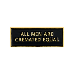 Rectangular black enamel pin with gold lettering All Men Are Cremated Equal engraving