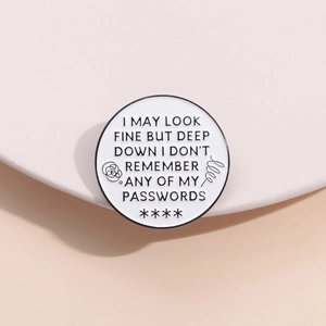 Funny I May Look Fine Deep Down I Don't Remember Passwords Round Enamel Brooch Zinc Alloy Lapel Pin Badge Jewelry Gift