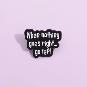 Humorous Quote When Nothing Goes Right Go Left Enamel Pin Alloy Lettering Badge Clothing Accessories Creative Gift For Unisex