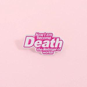 Creative pink enamel pin with Oppenheimer quote Now I am become Death text