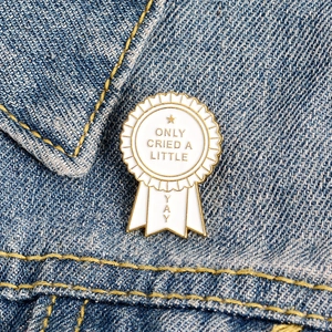 Humorous Medal Enamel Pin Only Cried A Little Yay Alloy Brooch For Denim Jacket Backpack Accessories Funny Jewelry Gift