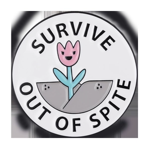Pink tulip enamel pin badge with survive out of spite quote on white background