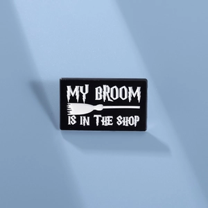 My Broom Is In The Shop Enamel Lapel Pin Funny Witch Broomstick Badge Alloy Jewelry For Backpack Clothing Halloween Gift Women Men