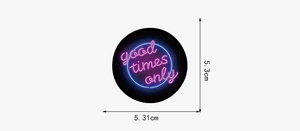 Detail showing a 5.3cm neon sticker with good times only text on black background