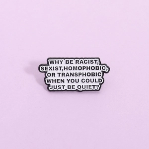 Creative Why Be Racist Sexist Enamel Pin Black White Slogan Brooch Zinc Alloy Badge For Clothes Backpack Unisex Fashion Accessory