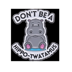 Funny enamel hippo brooch pin with text Don't be a hippo-twatamus on black background