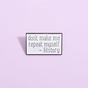 History Don't Make Me Repeat Myself Enamel Pin Black White Rectangular Alloy Brooch Humorous Quote Badge Unisex Jewelry
