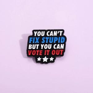 Kreativ Legierung Emaille Pin Brosche You Can't Fix Stupid But You Can Vote It Out Lustig Slogan Abzeichen Schmuck Geschenk