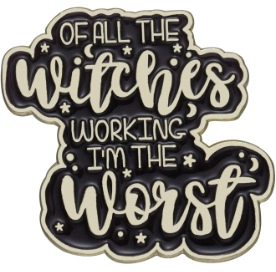 Detail of enamel pin with 'Of All The Witches Working I'm The Worst' text and moon stars