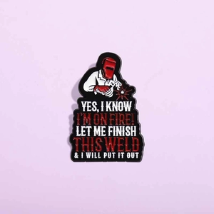 Humorous Welder Enamel Pin I'm On Fire Let Me Finish This Weld Badge Alloy Brooch Funny Occupational Gifts For Backpacks