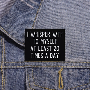 Funny Enamel Pin with I WHISPER WTF TO MYSELF quote on black metal badge accessory