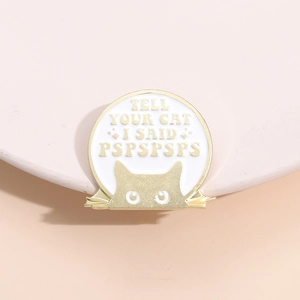 Cartoon enamel cat brooch with Tell Your Cat I Said Pspspsps quote on gold metal pin