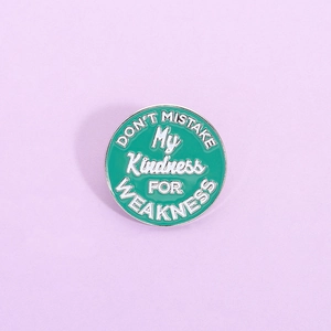 Inspirational Quote Round Alloy Brooch Pin Don't Mistake My Kindness For Weakness Lacquered Badge Accessory For Women Men