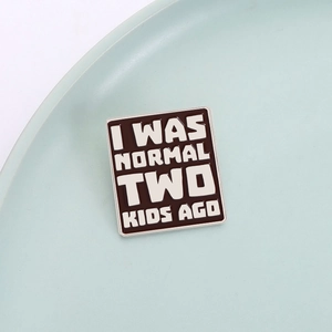 Funny enamel pin badge I WAS NORMAL TWO KIDS AGO on a minimalist background