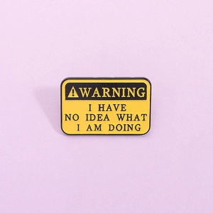 Humorous Warning Sign Enamel Pin Zinc Alloy Brooch I Have No Idea What I Am Doing Lettering Badge For Clothes Bags Accessories