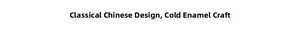 Detailed information showing classic Chinese style design and cold enamel craft process