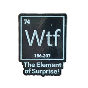 Creative black enamel Wtf chemical element pin with The Element of Surprise text