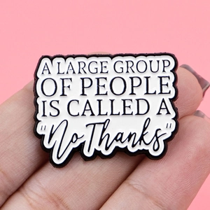 Enamel quote pin with A Large Group Of People Is Called A No Thanks message