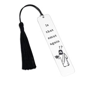 Stainless steel bookmark with 'Is that smut again!?' text and black tassel on white background