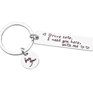Drive safe stainless steel keychain with I need you here engraved tag and love you charm