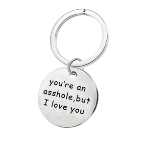 Humorous Stainless Steel Round Pendant Keychain Engraved Letter You Are An Asshole But I Love You Key Ring Valentine Day Gift