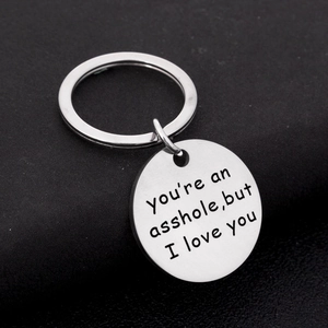 Funny stainless steel keychain engraved with You're an asshole but I love you message