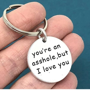 Funny stainless steel keychain with you are an asshole but I love you engraving