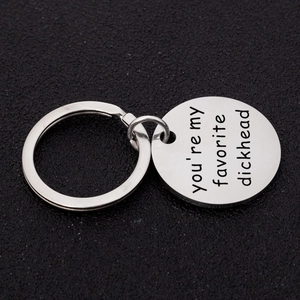Brushed stainless steel keychain engraved with You are my favorite dickhead message