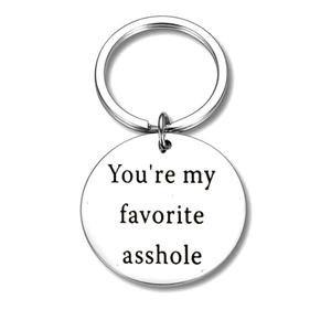 Funny stainless steel keychain with 'You're my favorite asshole' engraved round pendant