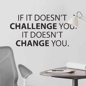 Inspirational office wall decal featuring text If it doesn't challenge you it doesn't change you