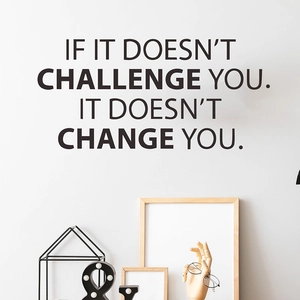 Inspirational wall decal quote If It Doesn't Challenge You It Doesn't Change You for home decor