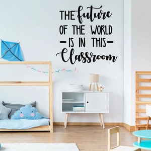 Detail of THE FUTURE OF THE WORLD IS IN THIS CLASSROOM vinyl wall sticker quote