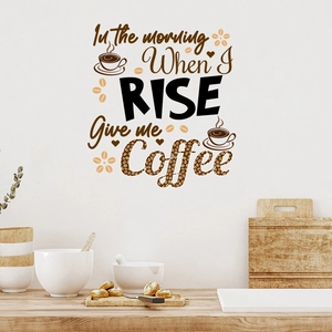 Detail of coffee wall sticker featuring In the morning When I RISE Give me Coffee text