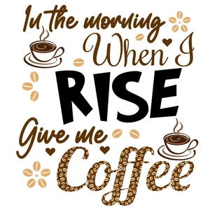 Detail of coffee theme wall sticker with 'In the morning When I RISE Give me Coffee' text
