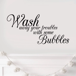 Wash away your troubles with bubbles minimalist vinyl wall sticker quote for home bathroom