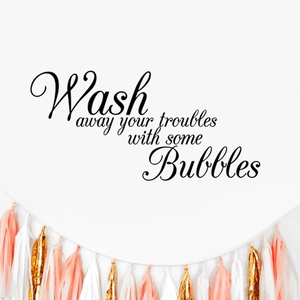 Wash away your troubles with some bubbles vinyl wall decal for bathroom decoration